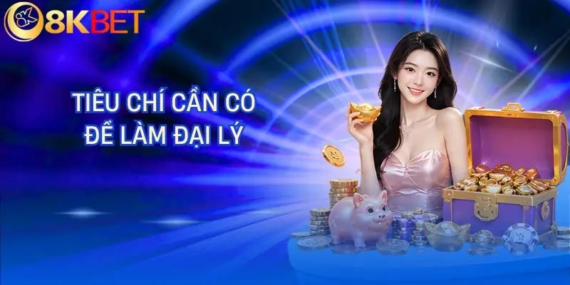dai ly 8kbet tieu chi dai ly 8kbet tieu chi